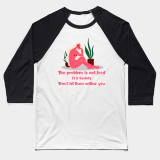 The problem is not  food Baseball T-Shirt